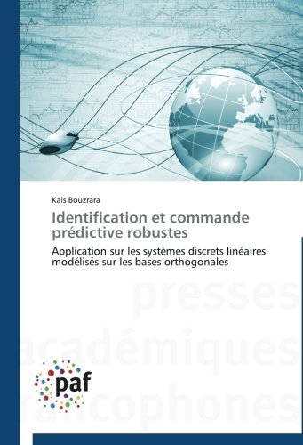 Cover for Kais Bouzrara · Identification et Commande Prédictive Robustes: Application Sur Les Systèmes Discrets Linéaires Modélisés Sur Les Bases Orthogonales (Pocketbok) [French edition] (2018)