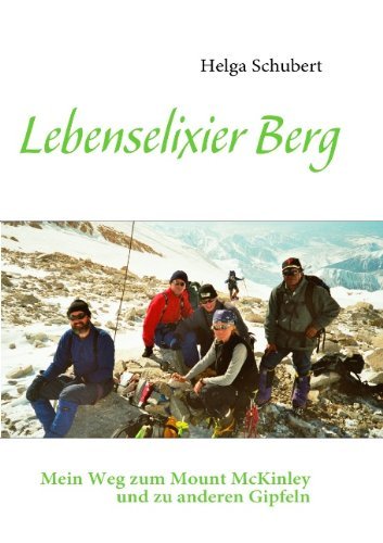 Cover for Helga Schubert · Lebenselixier Berg: Mein Weg zum Mount McKinley und zu anderen Gipfeln (Paperback Book) [German edition] (2011)
