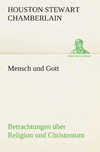 Cover for Houston Stewart Chamberlain · Mensch Und Gott: Betrachtungen Über Religion Und Christentum (Tredition Classics) (German Edition) (Paperback Book) [German edition] (2012)