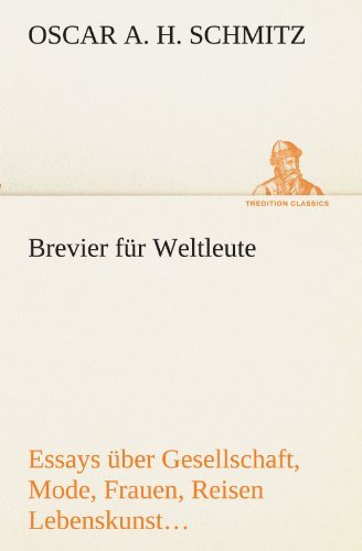 Cover for Oscar A. H. Schmitz · Brevier Für Weltleute: Essays Über Gesellschaft, Mode, Frauen, Reisen Lebenskunst, Kunst, Philosophie (Tredition Classics) (German Edition) (Paperback Book) [German edition] (2012)