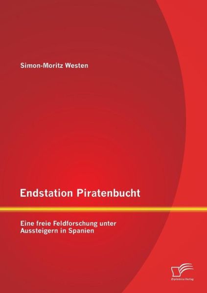 Cover for Simon-moritz Westen · Endstation Piratenbucht: Eine Freie Feldforschung Unter Aussteigern in Spanien (Taschenbuch) [German edition] (2013)