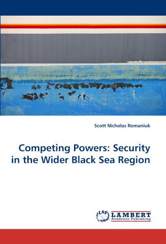 Cover for Scott Nicholas Romaniuk · Competing Powers: Security in the Wider Black Sea Region (Paperback Book) (2011)