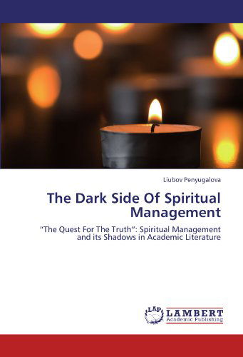 Cover for Liubov Penyugalova · The Dark Side of Spiritual Management: &quot;The Quest for the Truth&quot;: Spiritual Management and Its Shadows in Academic Literature (Paperback Bog) (2011)