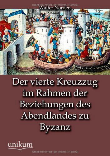 Cover for Walter Norden · Der vierte Kreuzzug im Rahmen der Beziehungen des Abendlandes zu Byzanz (Paperback Book) [German edition] (2012)