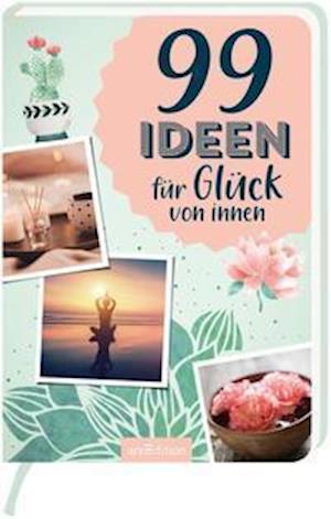 Cover for Ars Edition GmbH · 99 Ideen für Glück von innen (Taschenbuch) (2021)