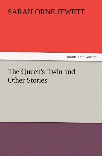 Cover for Sarah Orne Jewett · The Queen's Twin and Other Stories (Tredition Classics) (Pocketbok) (2012)