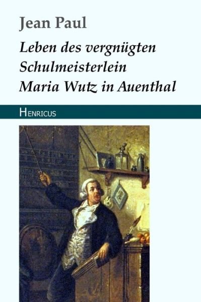 Cover for Jean Paul · Leben Des Vergnugten Schulmeisterlein Maria Wutz in Auenthal (Paperback Book) (2018)