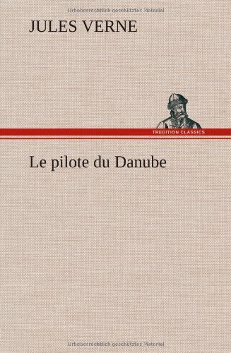Cover for Jules Verne · Le Pilote Du Danube (Hardcover bog) [French edition] (2012)