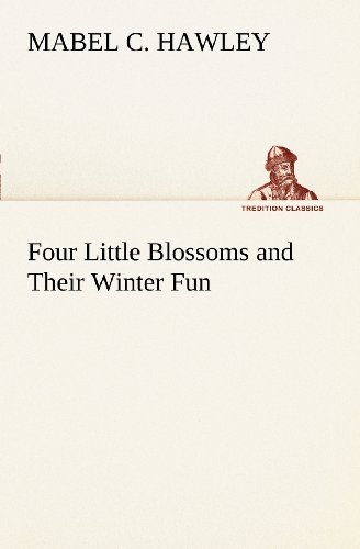 Cover for Mabel C. Hawley · Four Little Blossoms and Their Winter Fun (Tredition Classics) (Taschenbuch) (2012)