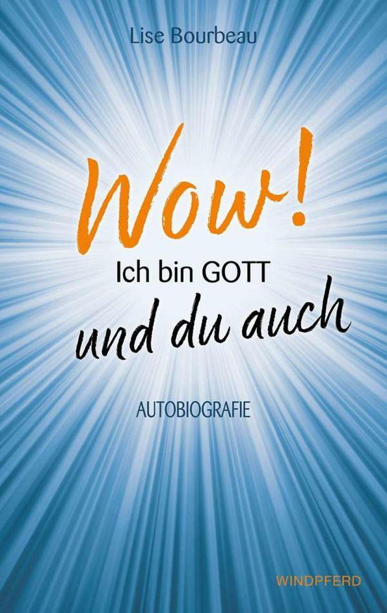 Wow! Ich bin Gott - und du auch - Lise Bourbeau - Libros - Windpferd Verlagsges. - 9783864103261 - 3 de diciembre de 2021