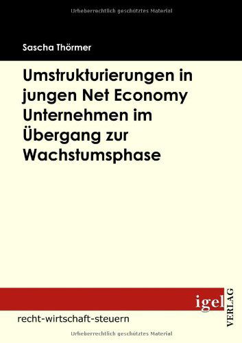 Umstrukturierungen in Jungen Net Economy Unternehmen Im Übergang Zur Wachstumsphase - Sascha Thörmer - Books - Igel Verlag Fachbuch - 9783868150261 - November 12, 2008