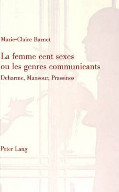 Cover for Marie-Claire Barnet · La Femme Cent Sexes Ou Les Genres Communicatives: Deharme, Mansour, Prassinos (Paperback Book) (1998)