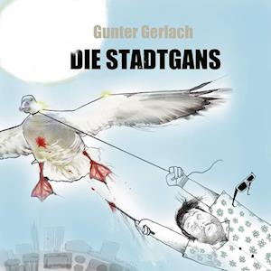 Cover for Gunter Gerlach · Die Stadtgans (Book) (2023)