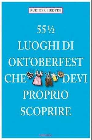 551/2 Luoghi Dell'Oktoberfest Che Devi Proprio Scoprire - Rudiger Liedtke - Książki -  - 9783954516261 - 