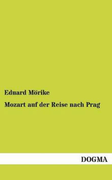 Mozart Auf Der Reise Nach Prag - Eduard Morike - Bücher - DOGMA - 9783955803261 - 3. Juni 2013