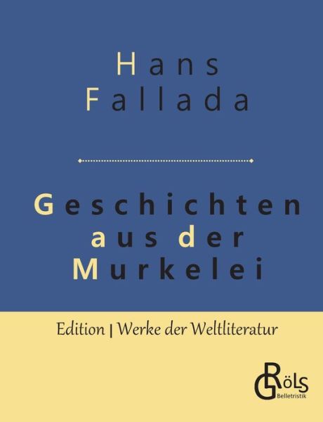 Geschichten aus der Murkelei - Hans Fallada - Libros - Grols Verlag - 9783966371261 - 15 de mayo de 2019