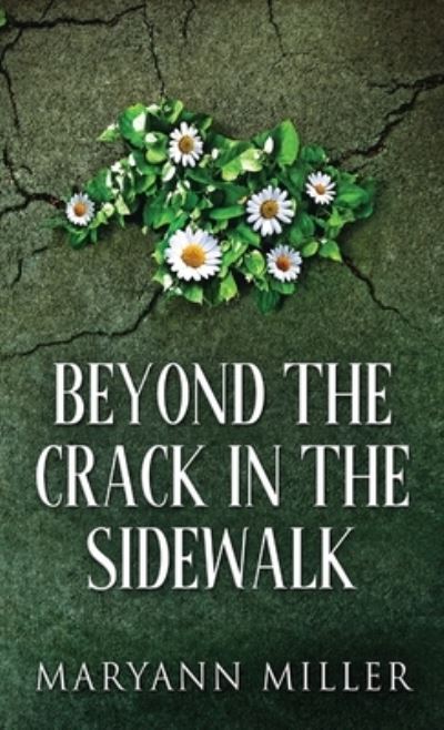 Cover for Maryann Miller · Beyond The Crack In The Sidewalk (Inbunden Bok) (2021)