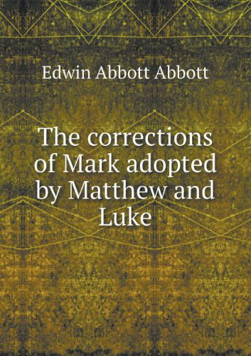 Cover for Edwin Abbott · The Corrections of Mark Adopted by Matthew and Luke (Paperback Book) (2013)