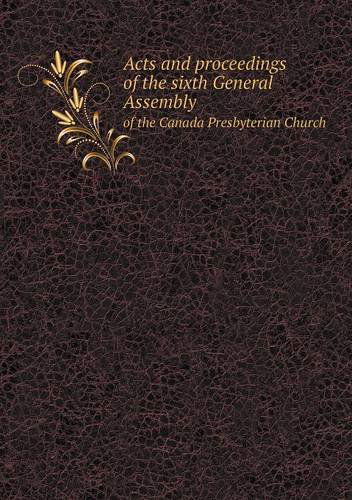 Cover for General Assembly · Acts and Proceedings of the Sixth General Assembly of the Canada Presbyterian Church (Paperback Book) (2013)