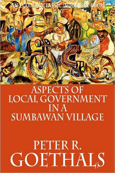 Cover for Peter R. Goethals · Aspects of Local Government in a Sumbawan Village (Paperback Book) [Equinox edition] (2009)