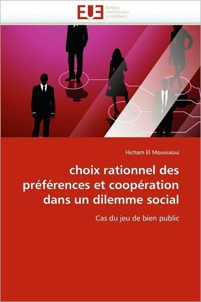 Cover for Hicham El Moussaoui · Choix Rationnel Des Préférences et Coopération Dans Un Dilemme Social: Cas Du Jeu De Bien Public (Taschenbuch) [French edition] (2018)