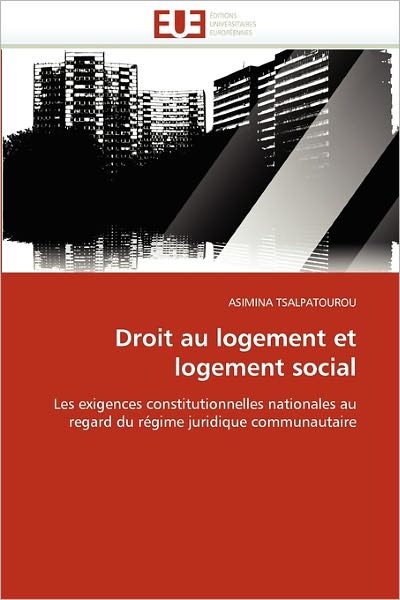 Cover for Asimina Tsalpatourou · Droit Au Logement et Logement Social: Les Exigences Constitutionnelles Nationales Au Regard Du Régime Juridique Communautaire (Paperback Book) [French edition] (2018)