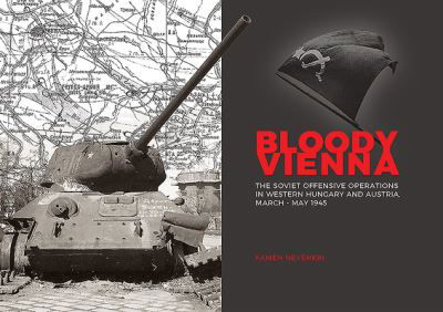 Cover for Kamen Nevenkin · Bloody Vienna: The Soviet Offensive Operations in Western Hungary and Austria, March-May 1945 (Hardcover Book) (2020)