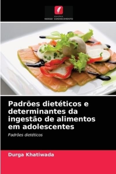 Cover for Durga Khatiwada · Padroes dieteticos e determinantes da ingestao de alimentos em adolescentes (Pocketbok) (2021)