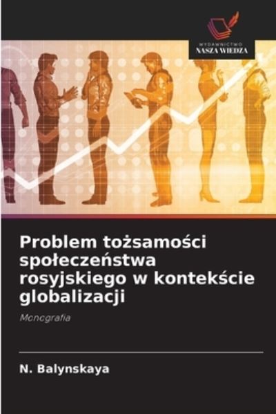 Cover for N Balynskaya · Problem to?samo?ci spolecze?stwa rosyjskiego w kontek?cie globalizacji (Paperback Book) (2021)