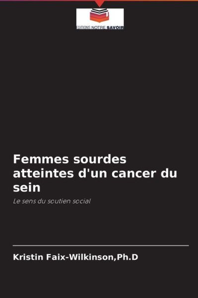 Cover for Ph D Kristin Faix-Wilkinson · Femmes sourdes atteintes d'un cancer du sein (Paperback Book) (2021)
