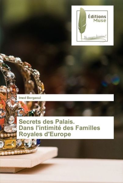 Cover for Imed Bergaoui · Secrets des Palais. Dans l'intimité des Familles Royales d'Europe (Pocketbok) (2021)