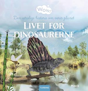 Cover for Mack · Wow!: Livet før dinosaurerne (Innbunden bok) [1. utgave] (2023)