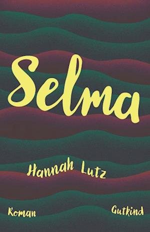 Cover for Hannah Lutz · Selma (Sewn Spine Book) [1st edition] (2023)