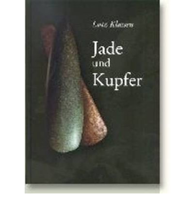 Lutz Klassen · Jutland Archaeological Society publications.: Jade und Kupfer (Bound Book) [1. wydanie] [Indbundet] (2004)