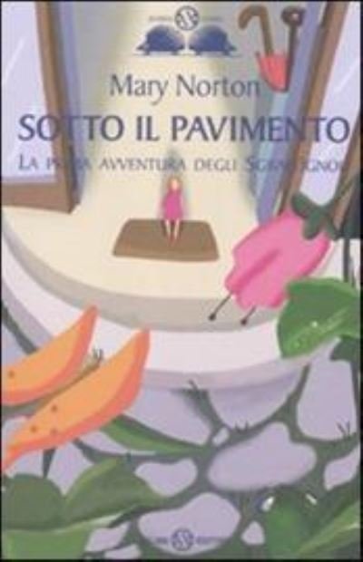 Cover for Mary Norton · Sotto Il Pavimento. La Saga Degli Sgraffignoli #01 (Bok)