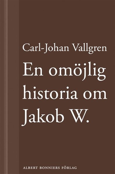 Cover for Carl-Johan Vallgren · En omöjlig historia om Jakob W : En novell ur Längta bort (ePUB) (2013)