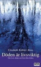 Döden är livsviktig : Om livet, döden och livet efter döden - Elisabeth Kübler-Ross - Kirjat - Natur & Kultur Akademisk - 9789127097261 - tiistai 16. syyskuuta 2003