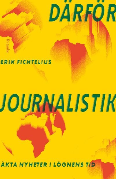 Cover for Erik Fichtelius · Därför journalistik: Äkta nyheter i lögnens tid (Book) (2024)