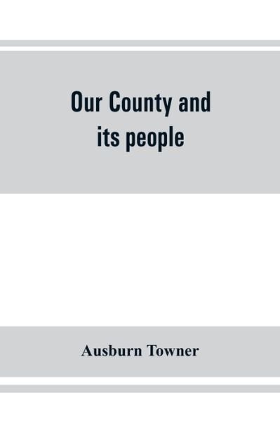 Cover for Ausburn Towner · Our county and its people (Pocketbok) (2019)