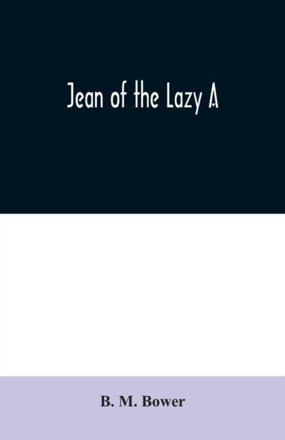 Jean of the Lazy A - B M Bower - Bøger - Alpha Edition - 9789354020261 - 25. juni 2020