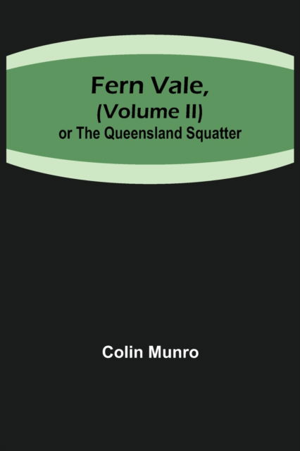 Cover for Colin Munro · Fern Vale, or the Queensland Squatter (Paperback Book) (2022)