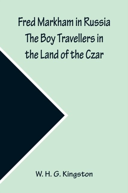 Cover for W H G Kingston · Fred Markham in Russia The Boy Travellers in the Land of the Czar (Paperback Book) (2022)