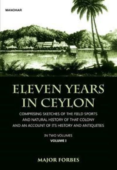 Jonathan Forbes · Eleven Years in Ceylon: Comprising Sketches of the Field Sports and Natural History of that Colony and an Account of its History and Antiquities (Hardcover Book) (2024)