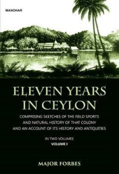 Eleven Years in Ceylon: Comprising Sketches of the Field Sports and Natural History of that Colony and an Account of its History and Antiquities - Jonathan Forbes - Livres - Manohar Publishers and Distributors - 9789391928261 - 22 août 2024