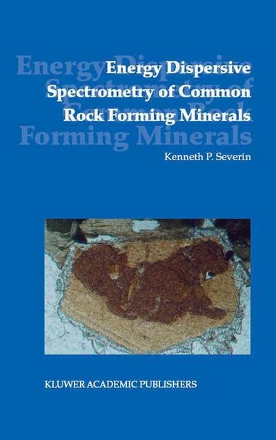 Kenneth P. Severin · Energy Dispersive Spectrometry of Common Rock Forming Minerals (Paperback Bog) [Softcover reprint of the original 1st ed. 2004 edition] (2014)