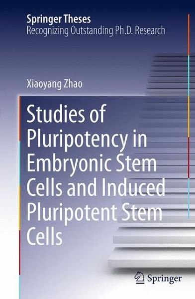 Xiaoyang Zhao · Studies of Pluripotency in Embryonic Stem Cells and Induced Pluripotent Stem Cells - Springer Theses (Paperback Book) [Softcover reprint of the original 1st ed. 2014 edition] (2016)