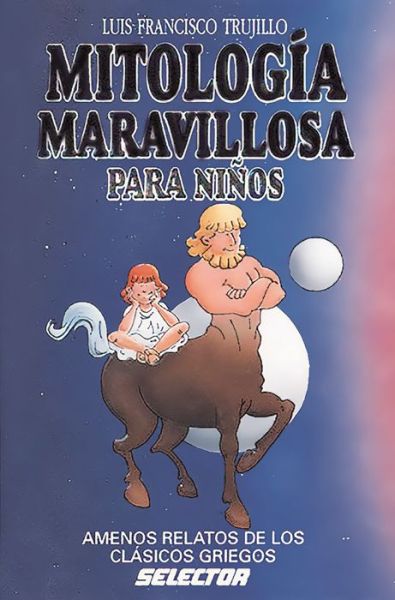 Mitologia Maravillosa Para Niños - Luis Francisco Trujillo - Books - SELECTOR INFANTIL - 9789684039261 - December 1, 2013