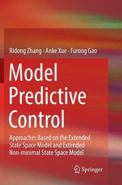 Cover for Ridong Zhang · Model Predictive Control: Approaches Based on the Extended State Space Model and Extended Non-minimal State Space Model (Paperback Book) [Softcover reprint of the original 1st ed. 2019 edition] (2018)