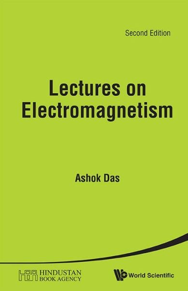 Cover for Das, Ashok (Univ Of Rochester, Usa &amp; Saha Inst Of Nuclear Physics, India &amp; Institute Of Physics, Bhubaneswar, India) · Lectures On Electromagnetism (Hardcover Book) [Second edition] (2013)