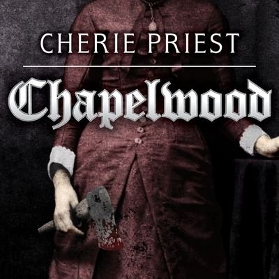 Cover for Cherie Priest · Chapelwood (CD) (2015)